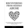 Recovering From Hidden Abuse: How to Recognize the Signs of Emotional Abuse and Recovery from Mental Manipulation - Includes Emotional Abuse and Narci