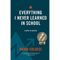 Everything I Never Learned in School: A Guide to Success
