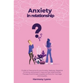 Anxiety in relationship - Guide to Overcome & cure Anxiety, Jealousy, Negative thinking, and prevent insecure love relationships. Therapy to eliminate