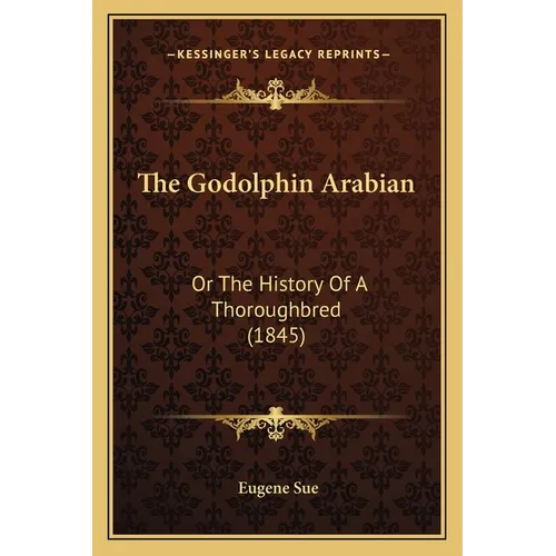 The Godolphin Arabian: Or The History Of A Thoroughbred (1845)