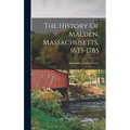 The History Of Malden, Massachusetts, 1633-1785