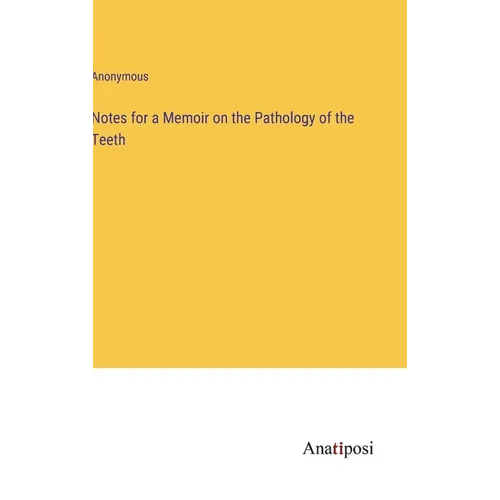 Notes for a Memoir on the Pathology of the Teeth