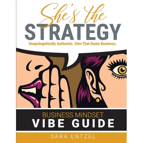She's The Strategy: Unapologetically Authentic. Own That Damn Business.