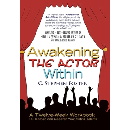 Awakening The Actor Within: A Twelve-Week Workbook To Recover And Discover Your Acting Talents