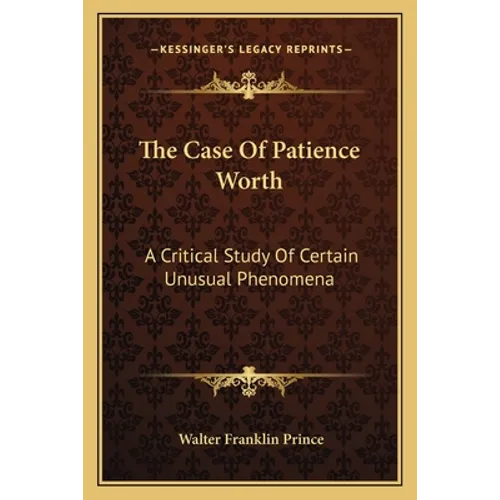 The Case Of Patience Worth: A Critical Study Of Certain Unusual Phenomena