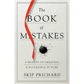 The Book of Mistakes: 9 Secrets to Creating a Successful Future