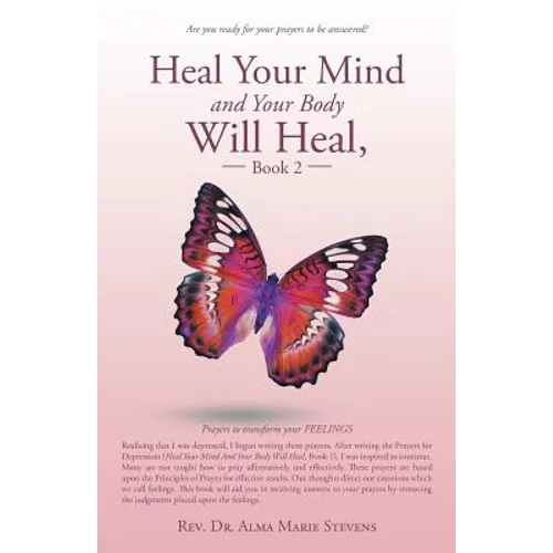 Heal Your Mind and Your Body Will Heal, Book 2: Prayers to transform your FEELINGS