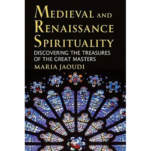Medieval and Renaissance Spirituality: Discovering the Treasures of the Great Masters