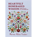 Heartfelt Homebaked Wisdom: Simple Practices for a Meaningful Life