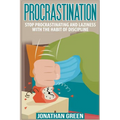 Procrastination: Stop Procrastinating and Laziness with the Habit of Discipline