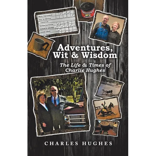 Adventures, Wit & Wisdom: The Life & Times of Charlie Hughes