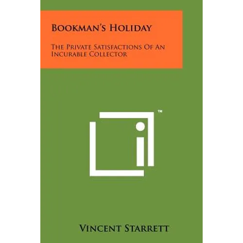 Bookman's Holiday: The Private Satisfactions of an Incurable Collector