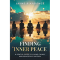 Finding Inner Peace: A Gentle Guide to Healing, Stillness, and the Quiet Strength Within