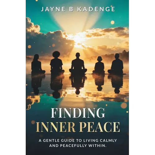 Finding Inner Peace: A Gentle Guide to Healing, Stillness, and the Quiet Strength Within