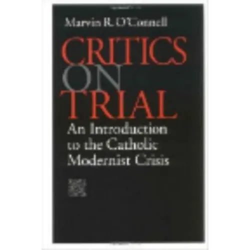 Critics on Trial: An Introduction to the Catholic Modernist Crisis