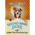 Second-Hand Dogs: Adopters' Stories of Their Special Rescue Dogs