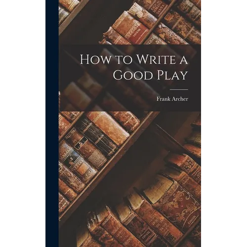 How to Write a Good Play