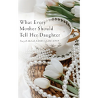 What Every Mother Should Tell Her Daughter - Hardcover