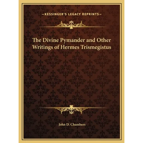 The Divine Pymander and Other Writings of Hermes Trismegistus