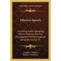 Effective Speech: Including Public Speaking, Mental Training And The Development Of Personality, A Complete Course V1