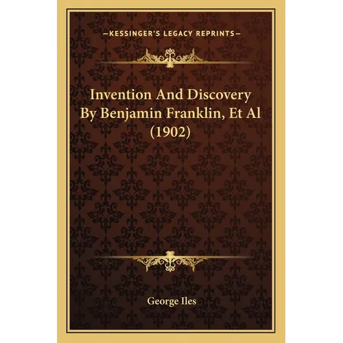 Invention And Discovery By Benjamin Franklin, Et Al (1902)