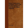 Italian Conversation-Grammar - A New and Practical Method of Learning the Italian Language