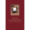 French Foreign Legion for Beginners: A handbook for potential candidates of the Légion étrangère