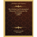 The Celestial And Ecclesiastical Hierarchy Of Dionysius The Areopagite (1894)