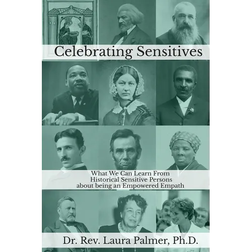 Celebrating Sensitives: What We Can Learn From Historic Sensitive Persons about being an Empowered Empath