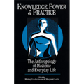 Knowledge, Power, and Practice: The Anthropology of Medicine and Everyday Life Volume 36