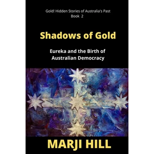 Shadows of Gold: Eureka and the Birth of Australian Democracy