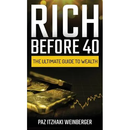 Rich Before 40: The Ultimate Guide to Wealth