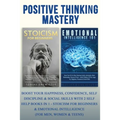 Positive Thinking Mastery: Boost Your Happiness, Confidence, Self Discipline & Social Skills With 2 Self Help Books In 1 - Stoicism For Beginners & Em