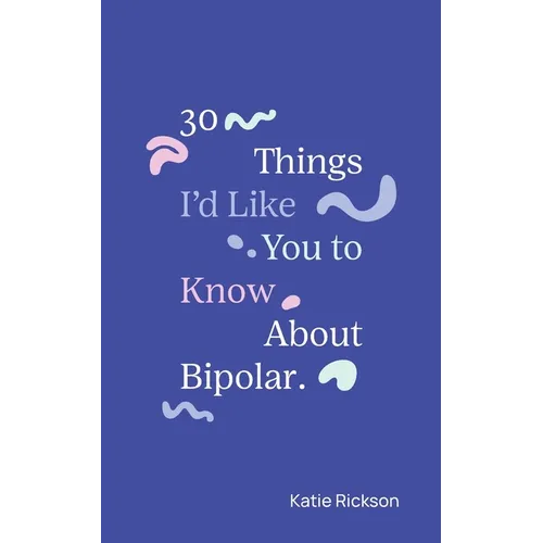 30 Things I'd Like You to Know About Bipolar