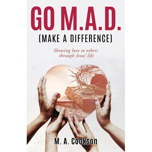 Go M.A.D. (Make A Difference): Showing love to others through Jesus' life
