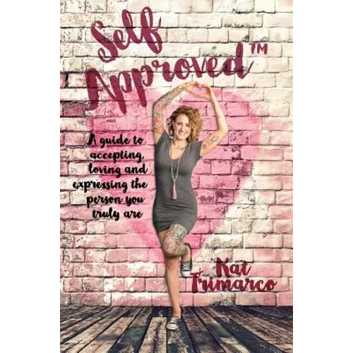 Self Approved: A Guide to Accepting, Loving and Expressing the Person you Truly are