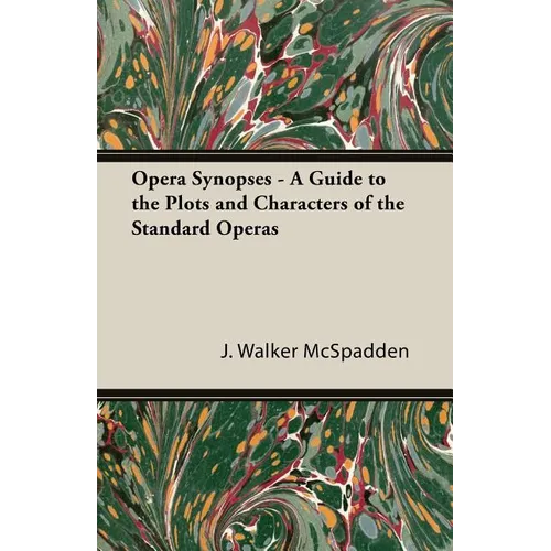 Opera Synopses - A Guide to the Plots and Characters of the Standard Operas