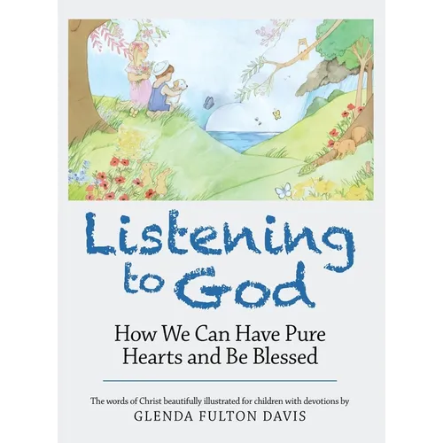 Listening to God: How We Can Have Pure Hearts and Be Blessed