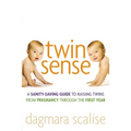 Twin Sense: A Sanity-Saving Guide to Raising Twins -- From Pregnancy Through the First Year