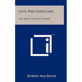 Civil War Ironclads: The Dawn Of Naval Armor