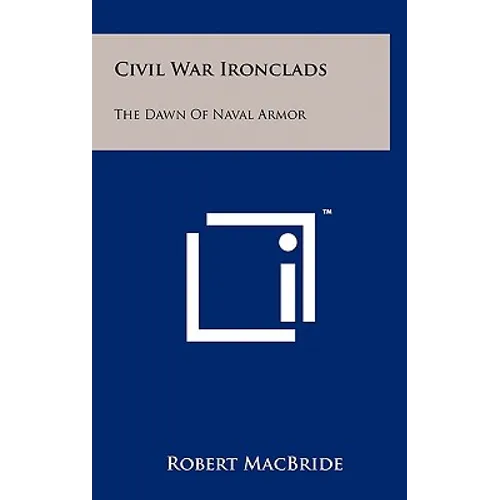 Civil War Ironclads: The Dawn Of Naval Armor