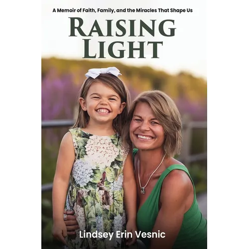Raising Light: A Memoir of Faith, Family, and the Miracles That Shape Us