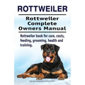 Rottweiler. Rottweiler Complete Owners Manual. Rottweiler book for care, costs, feeding, grooming, health and training.