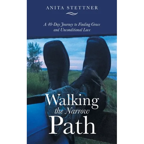 Walking the Narrow Path: A 40-Day Journey to Finding Grace and Unconditional Love
