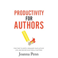 Productivity For Authors: Find Time to Write, Organize your Author Life, and Decide what Really Matters