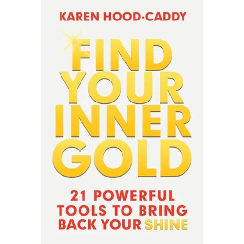 Find Your Inner Gold: 21 Powerful Tools to Bring Back Your Shine
