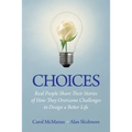 Choices: Real People Share Stories of How They Overcame Challenges to Design a Better Life