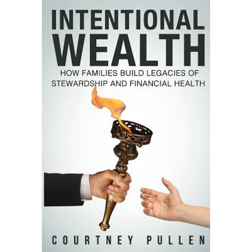 Intentional Wealth: How Families Build Legacies of Stewardship and Financial Health