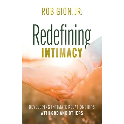 Redefining Intimacy: Developing Intimate Relationships with God and Others