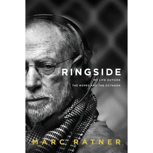 Ringside: My Life Outside The Ropes And The Octagon